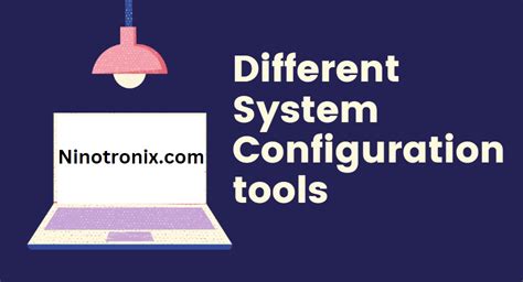 Different Type Of System Configuration Tools Ninotronix