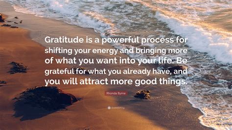 Rhonda Byrne Quote “gratitude Is A Powerful Process For Shifting Your