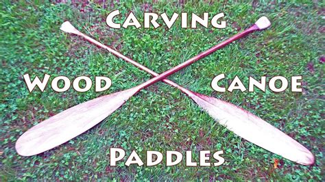 Carving Traditional Canoe Paddles Youtube