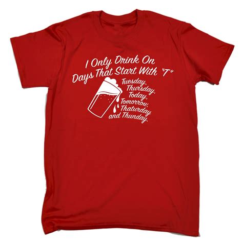 I Only Drink On Days That Start With T Shirt Beer Wine Funny Birthday T 123t Ebay