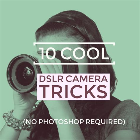 10 Cool Camera Tricks No Photoshop Required Camera Hacks Camera