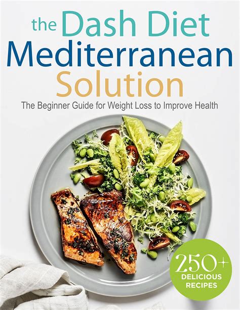 The Dash Diet Mediterranean Solution The Biginner Guide For Weight Loss Ro Improve Health And
