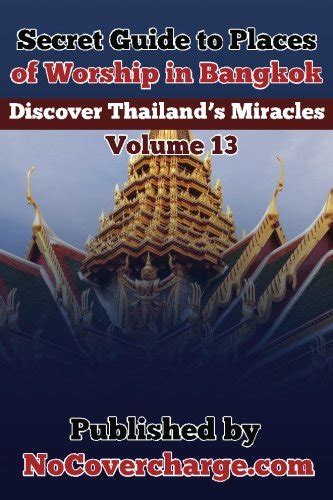 secret guide to places of worship in bangkok discover thailands miracles volume 13 by