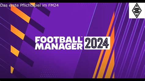 Das Erste Pflichtspiel Im Fm24 Lets Play Football Manager 2024 Beta