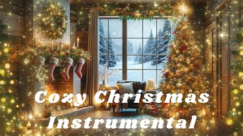 Cozy Christmas Instrumental A Heartwarming Holiday Soundtrack For