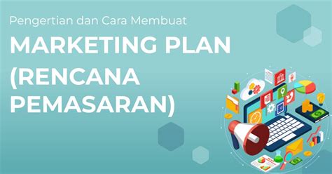 Mengenal Marketing Plan Pengertian Dan Cara Membuatnya Lengkap
