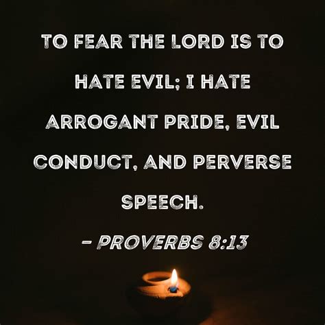 Proverbs 813 To Fear The Lord Is To Hate Evil I Hate Arrogant Pride