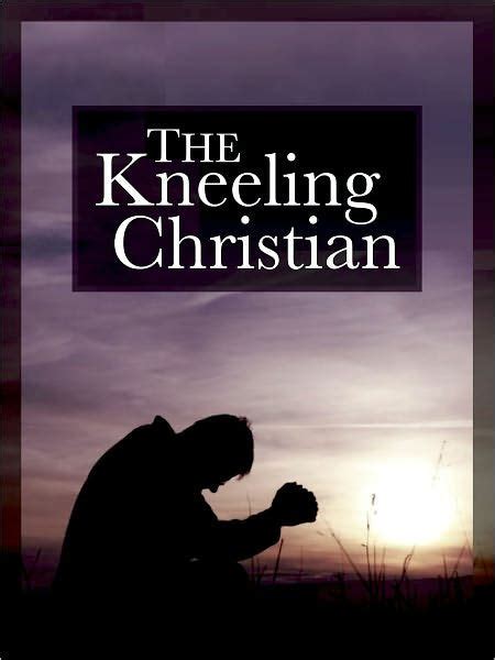 The Kneeling Christian By Anonymous Paperback Barnes And Noble
