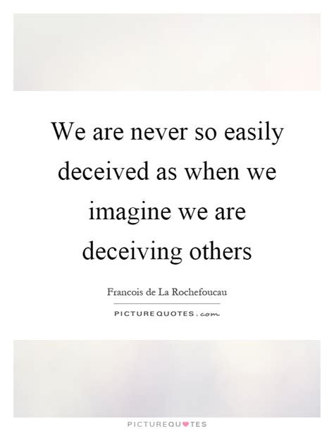 Discover 138 quotes tagged as deceiving quotations: Deceiving Quotes | Deceiving Sayings | Deceiving Picture Quotes