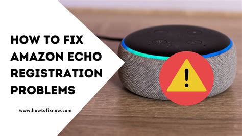 How To Fix Amazon Echo Registration Problems How To Fix Now