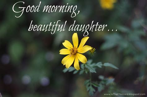 Or maybe a special message for his birthday or valentine's day? Good Morning Beautiful Daughter Pictures, Photos, and ...