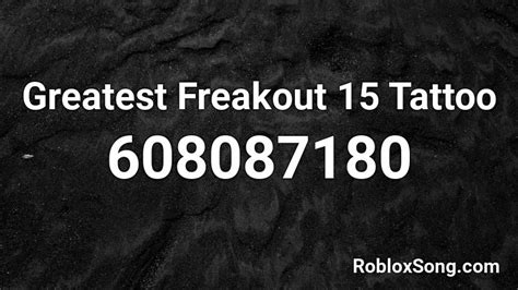 Greatest Freakout 15 Tattoo Roblox Id Roblox Music Codes