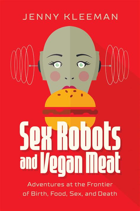 Sex Robots And Vegan Meat Book By Jenny Kleeman Official Publisher Page Simon And Schuster