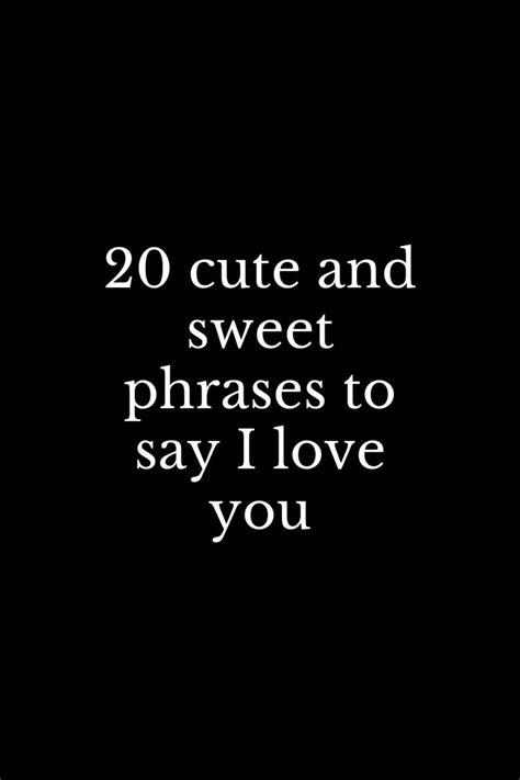 A Black And White Photo With The Words 20 Cute And Sweet Phrases To Say