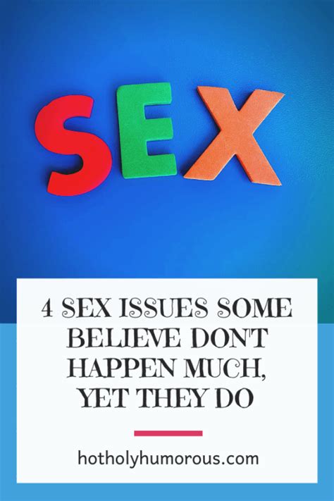 4 Sex Issues Some Believe Dont Happen Much Yet They Do Hot Holy And Humorous