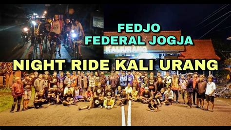 Gowes Night Ride Ke Kali Urang Bersama Pit Wesi Fedjo Federal Jogja