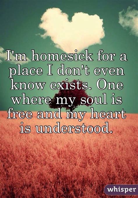 Im Homesick For A Place I Dont Even Know Exists One