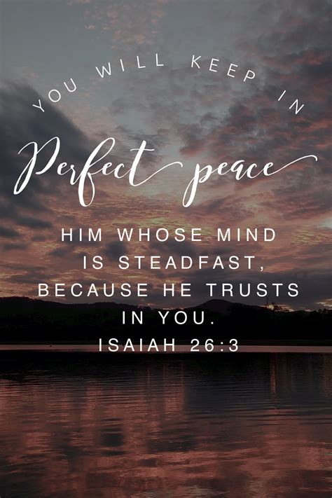 You Will Keep In Perfect Peace Him Whose Mind Is Steadfast Because He