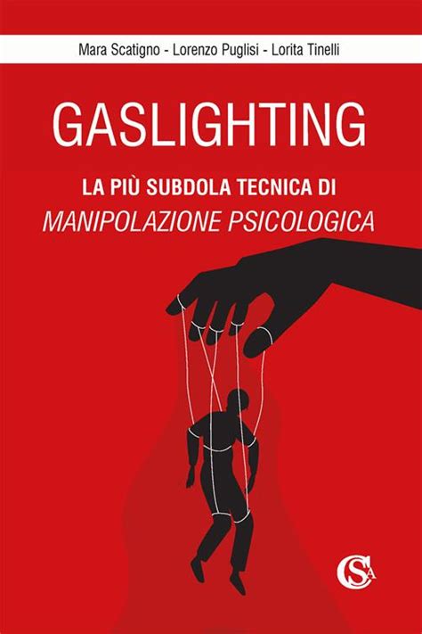 Gaslighting La più subdola tecnica di manipolazione psicologica Mara