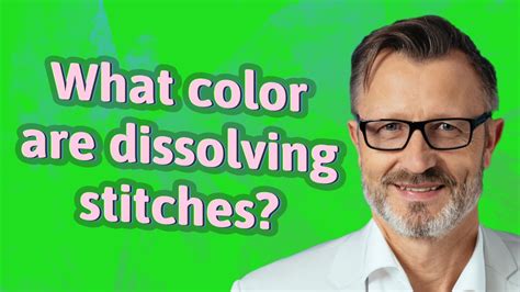 What Color Are Dissolving Stitches Youtube