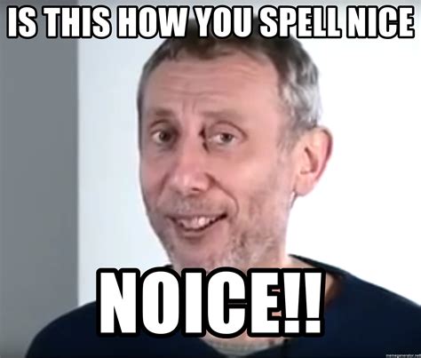 His favourite consoles were the nintendo gamecube, the. IS THIS HOW YOU SPELL NICE NOICE!! - Michael Rosen Noice ...
