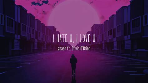 I Hate U I Love U Lyrics Gnash Ft Olivia Obrien Youtube