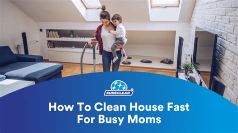 How To Clean House Fast For Busy Moms With 8 Easy Steps Sureclean