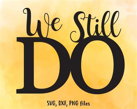 Vector graphics' main strength lies in their scalability in the design of web projects across multiple devices and displays. We Still Do SVG Wedding DXF Anniversary Cut File Love clip