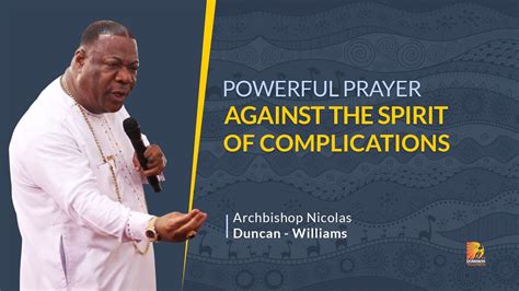 Powerful Prayer Against The Spirit Of Complications Archbishop Duncan Williams Youtube