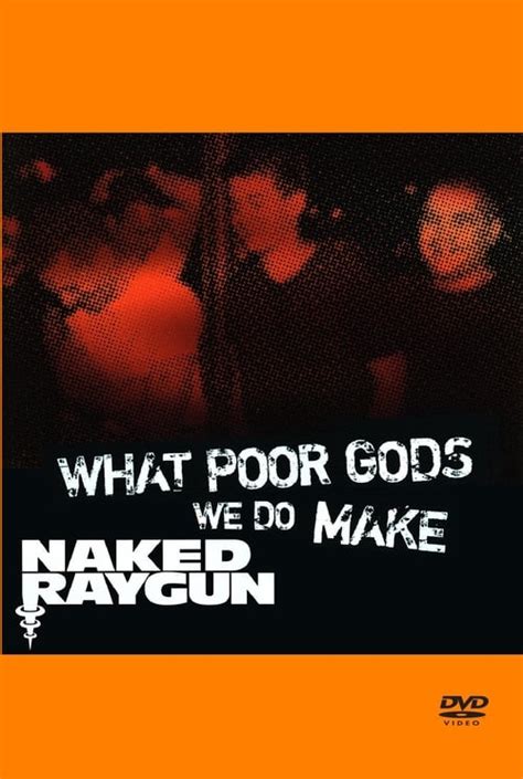What Poor Gods We Do Make The Story And Music Behind Naked Raygun Posters The Movie