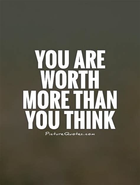 You Are Worth More Than You Think Picture Quotes