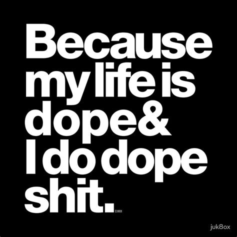 Because My Life Is Dope Kanye West Quote Posters By Juk8ox Redbubble