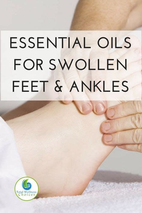 Top 5 Essential Oils For Swollen Feet And Ankles Foot Remedies