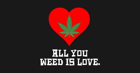 All You Weed Is Love Cannabis Leaf Heart Fun T Sticker Teepublic