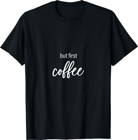 But First Coffee I Coffee Coffee Drinker Coffee Lovers T