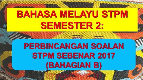 Add to my workbooks (27) download file pdf embed in my website or blog add to. BAHASA MELAYU SEMESTER 2 : SOALAN STPM SEBENAR 2017 ...