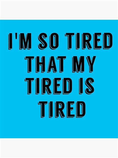 i am so tired that my tired is tired canvas print for sale by mallsd redbubble