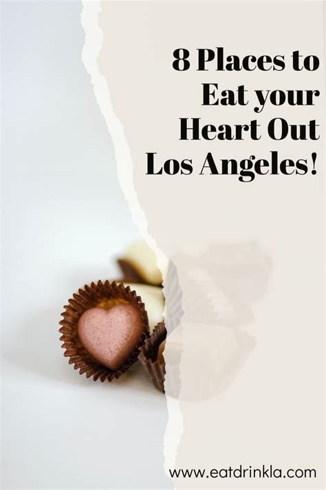 8 Places To Eat Your Heart Out Los Angeles In 2022 Eat Your Heart Out Places To Eat Los