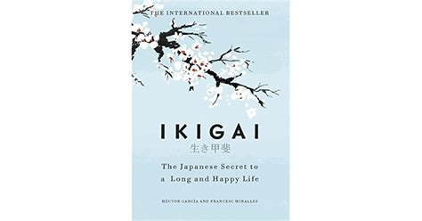 Ikigai The Japanese Secret To A Long And Happy Life By Hector Garcia Puigcerver