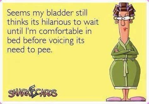 My Bladder Still Thinks Its Hilarious Ecard Funny Pictures Funny