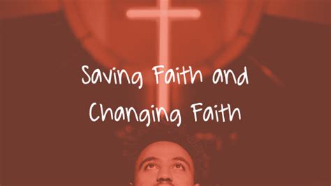 Saving Faith And Changing Faith