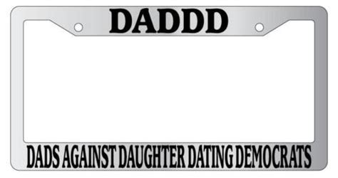 Chrome Metal License Plate Daddd Dads Against Daughter Dating Democrats 684 Ebay