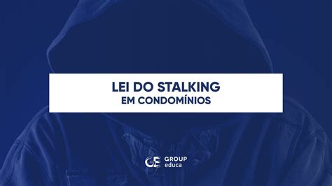 Lei do Stalking e o seu impacto na relação entre síndicos e condôminos
