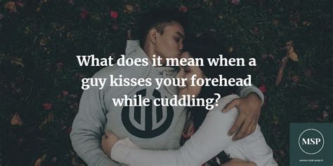 What Does It Mean When A Guy Kisses Your Forehead While Hugging