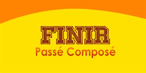 Finir Passé Composé French Circles