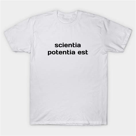 Scientia Potentia Est Knowledge Is Power T Shirt Teepublic