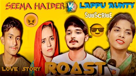 Seema Haider V S Lappu Aunty Funny Roast Video Shanufacts U Youtube