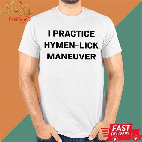 Official I Practice Hymen Lick Maneuver Shirt
