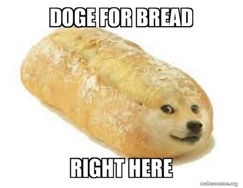 Doge For Bread Right Here Make A Meme