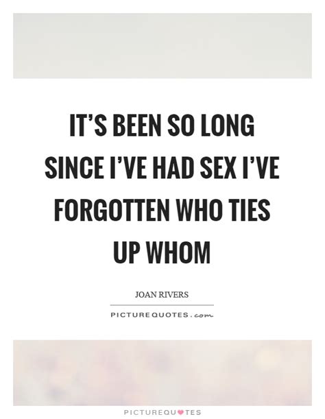 Its Been So Long Since Ive Had Sex Ive Forgotten Who Ties Up